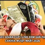 AFC Asian Cup | Link Xem Giải Tại Cakhia Mượt Nhất 2026