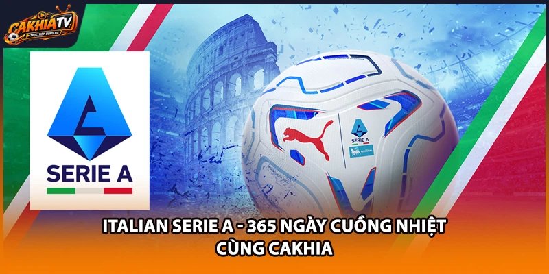 Italian Serie A – 365 Ngày Cuồng Nhiệt Cùng Cakhia
